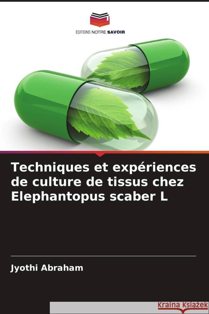 Techniques et expériences de culture de tissus chez Elephantopus scaber L Abraham, Jyothi 9786204392271