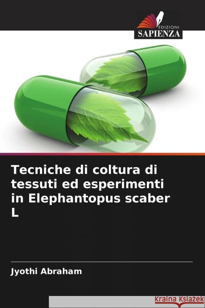 Tecniche di coltura di tessuti ed esperimenti in Elephantopus scaber L Abraham, Jyothi 9786204392288