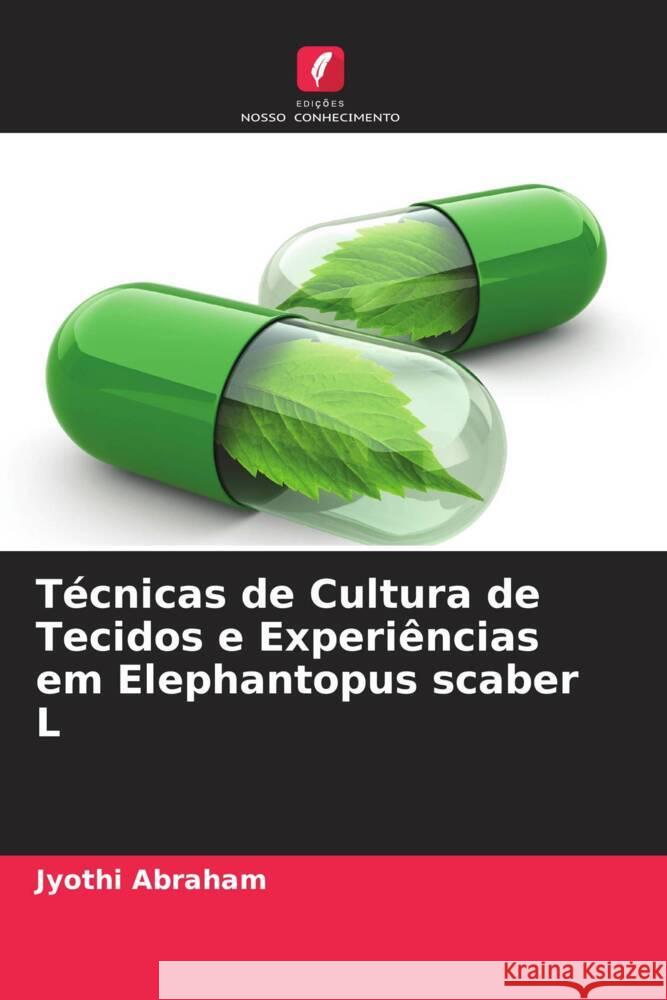 Técnicas de Cultura de Tecidos e Experiências em Elephantopus scaber L Abraham, Jyothi 9786204392295