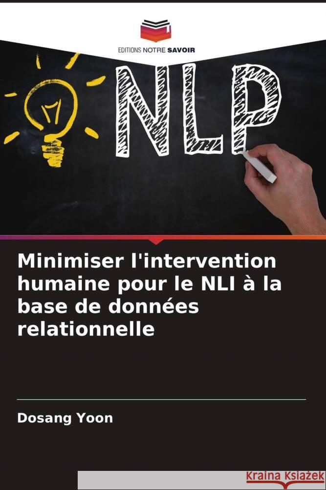 Minimiser l'intervention humaine pour le NLI à la base de données relationnelle Yoon, Dosang 9786204392516