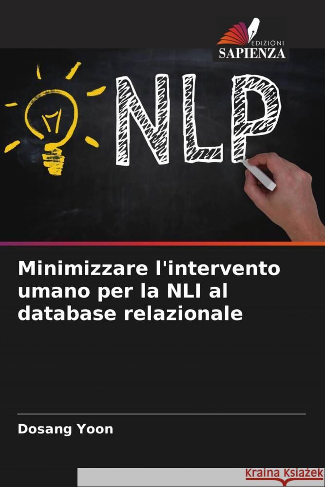 Minimizzare l'intervento umano per la NLI al database relazionale Yoon, Dosang 9786204392523