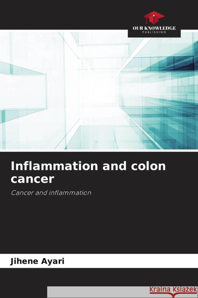 Inflammation and colon cancer Ayari, Jihene 9786204392622