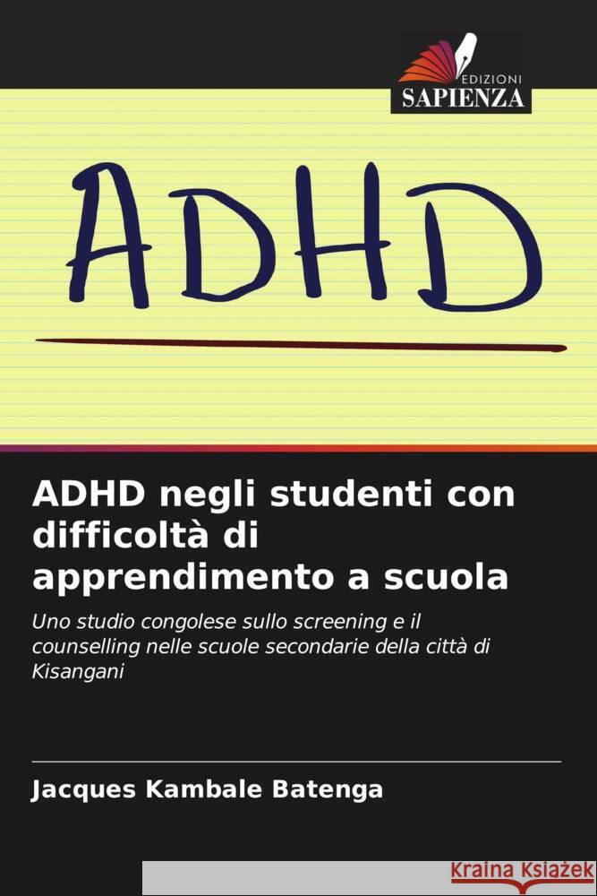 ADHD negli studenti con difficoltà di apprendimento a scuola Kambale Batenga, Jacques 9786204392882 Edizioni Sapienza