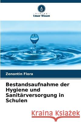 Bestandsaufnahme der Hygiene und Sanitarversorgung in Schulen Zenontin Flora   9786204393391 International Book Market Service Ltd
