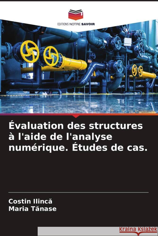 Évaluation des structures à l'aide de l'analyse numérique. Études de cas. Ilinca, Costin, TANASE, MARIA 9786204393940 Editions Notre Savoir