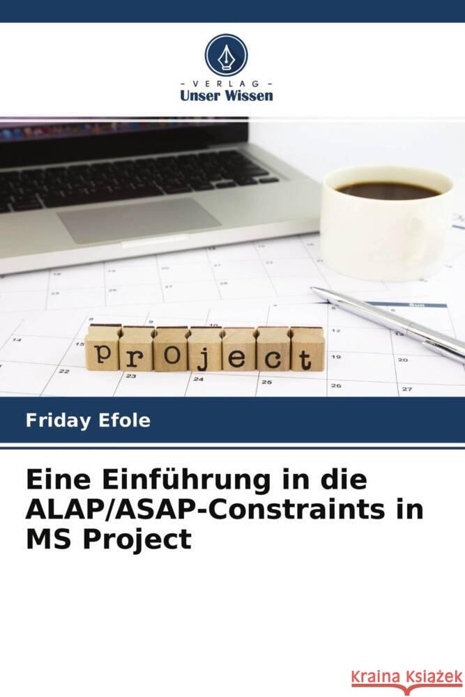 Eine Einführung in die ALAP/ASAP-Constraints in MS Project Efole, Friday 9786204394114 Verlag Unser Wissen