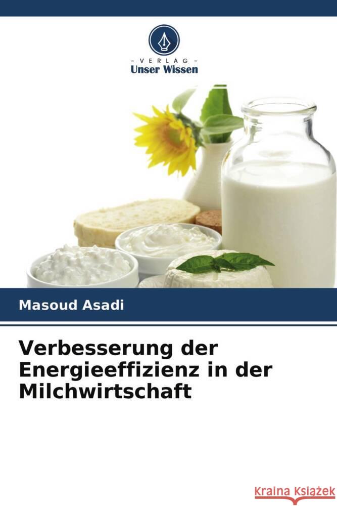 Verbesserung der Energieeffizienz in der Milchwirtschaft Asadi, Masoud 9786204394176