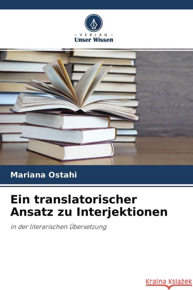 Ein translatorischer Ansatz zu Interjektionen Ostahi, Mariana 9786204394237