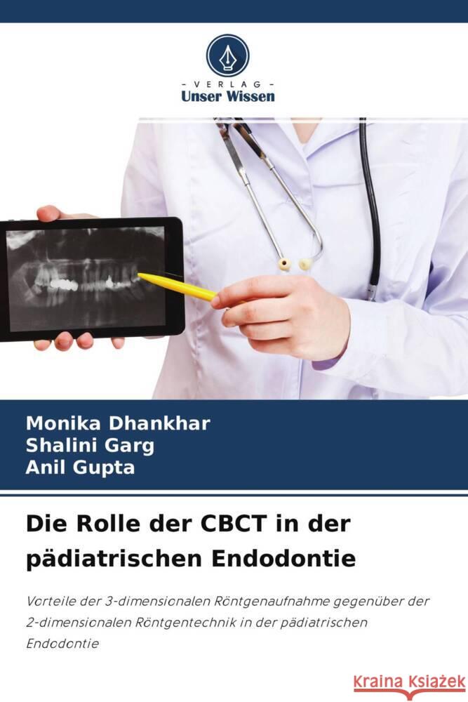 Die Rolle der CBCT in der pädiatrischen Endodontie Dhankhar, Monika, Garg, Shalini, Gupta, Anil 9786204395005