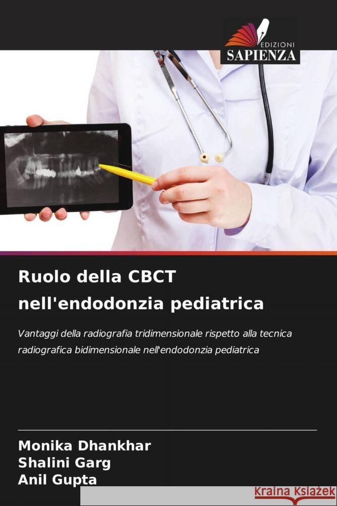 Ruolo della CBCT nell'endodonzia pediatrica Dhankhar, Monika, Garg, Shalini, Gupta, Anil 9786204395036 Edizioni Sapienza