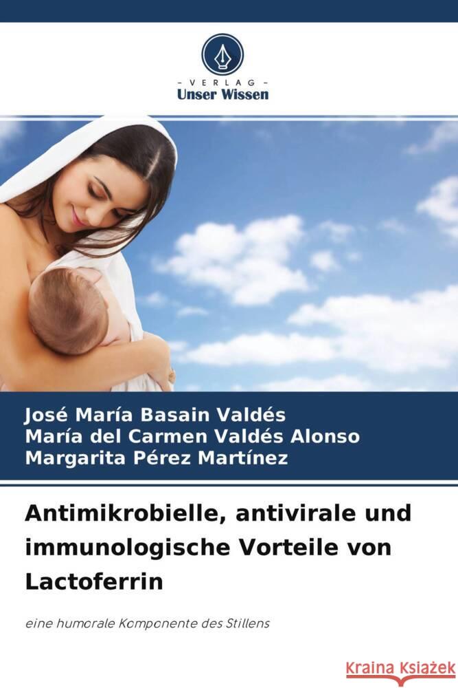 Antimikrobielle, antivirale und immunologische Vorteile von Lactoferrin Basain Valdés, José María, Valdés Alonso, María del Carmen, Pérez Martínez, Margarita 9786204395128