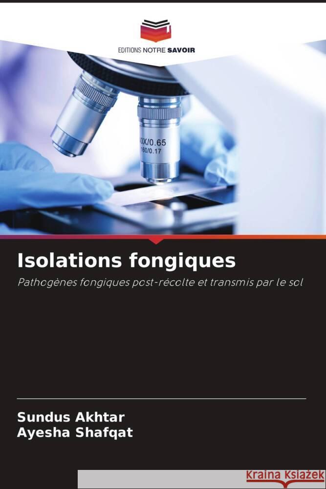 Isolations fongiques Akhtar, Sundus, Shafqat, Ayesha 9786204395203 Editions Notre Savoir