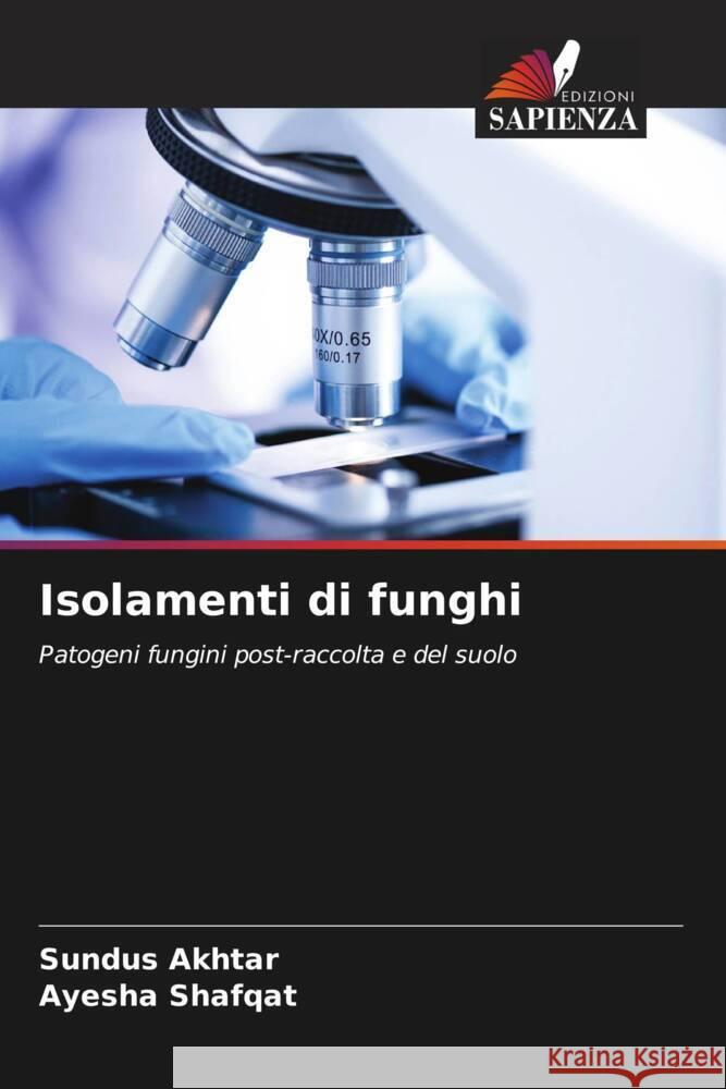 Isolamenti di funghi Akhtar, Sundus, Shafqat, Ayesha 9786204395210 Edizioni Sapienza