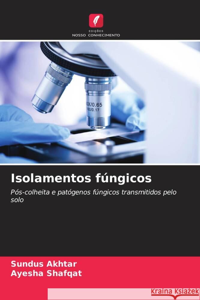 Isolamentos fúngicos Akhtar, Sundus, Shafqat, Ayesha 9786204395227 Edições Nosso Conhecimento