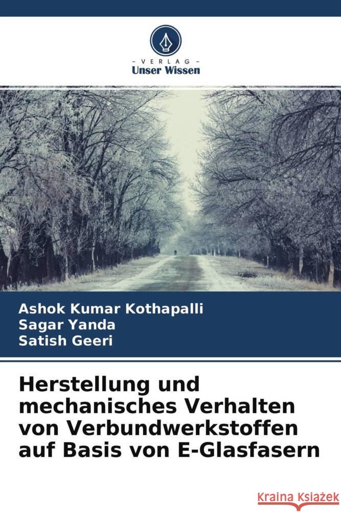 Herstellung und mechanisches Verhalten von Verbundwerkstoffen auf Basis von E-Glasfasern Kothapalli, Ashok Kumar, Yanda, Sagar, Geeri, Satish 9786204395319 Verlag Unser Wissen