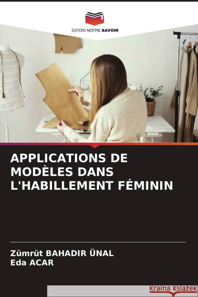 APPLICATIONS DE MODÈLES DANS L'HABILLEMENT FÉMININ Bahadir Ünal, Zümrüt, Acar, Eda 9786204395739