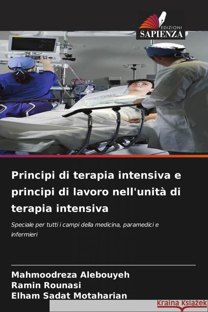 Principi di terapia intensiva e principi di lavoro nell'unità di terapia intensiva Alebouyeh, Mahmoodreza, Rounasi, Ramin, Motaharian, Elham Sadat 9786204396354 Edizioni Sapienza