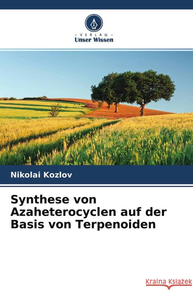 Synthese von Azaheterocyclen auf der Basis von Terpenoiden Kozlov, Nikolai 9786204396385