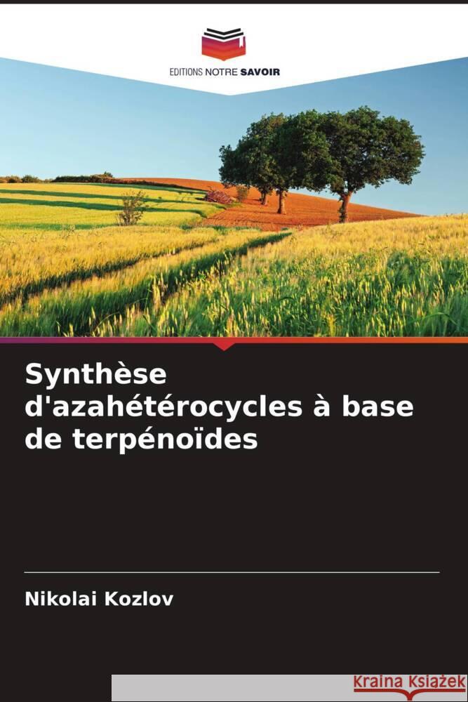 Synthèse d'azahétérocycles à base de terpénoïdes Kozlov, Nikolai 9786204396415