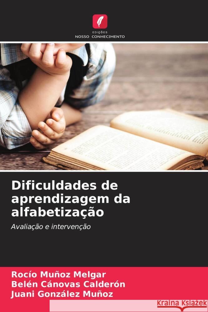 Dificuldades de aprendizagem da alfabetização Muñoz Melgar, Rocío, Cánovas Calderón, Belén, González Muñoz, Juani 9786204397047