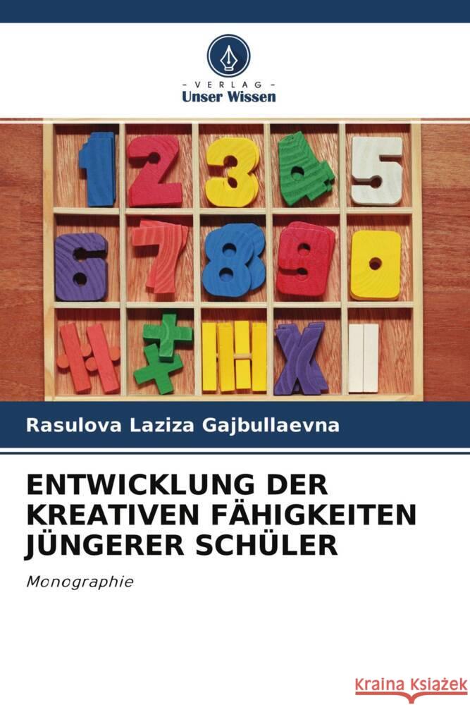 ENTWICKLUNG DER KREATIVEN FÄHIGKEITEN JÜNGERER SCHÜLER Laziza Gajbullaevna, Rasulova 9786204397238 Verlag Unser Wissen