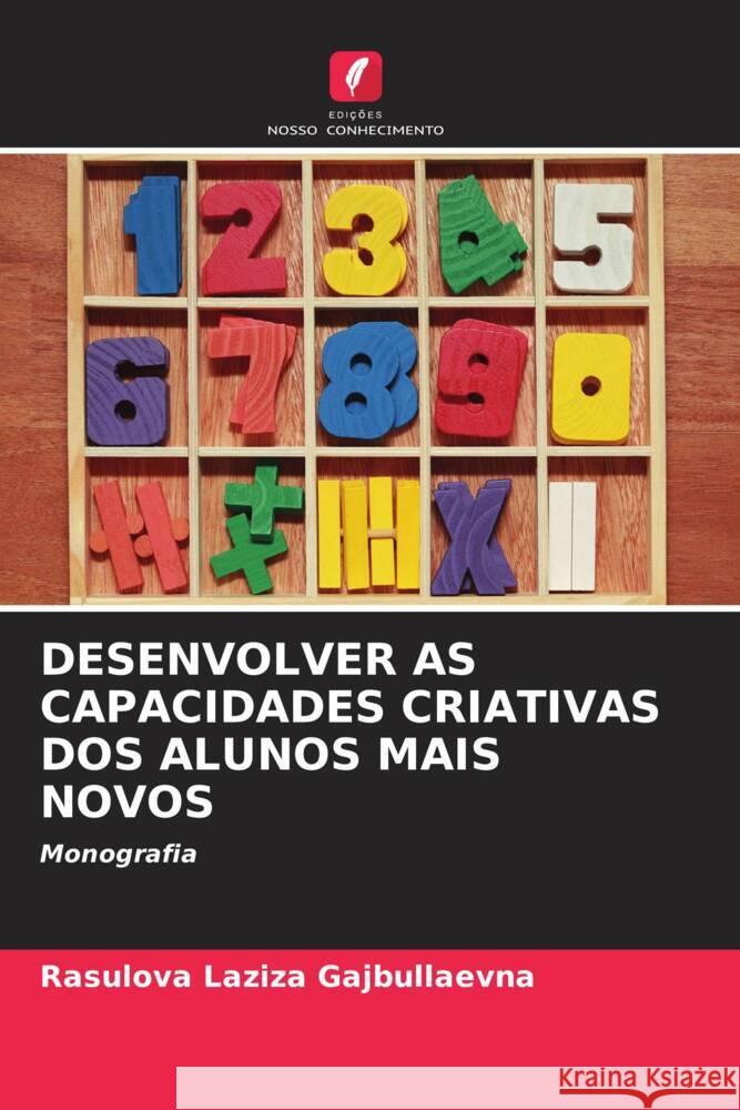 DESENVOLVER AS CAPACIDADES CRIATIVAS DOS ALUNOS MAIS NOVOS Laziza Gajbullaevna, Rasulova 9786204397276 Edições Nosso Conhecimento
