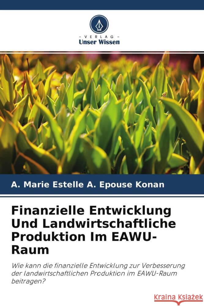 Finanzielle Entwicklung Und Landwirtschaftliche Produktion Im EAWU-Raum A. Epouse Konan, A. Marie Estelle 9786204397573 Verlag Unser Wissen