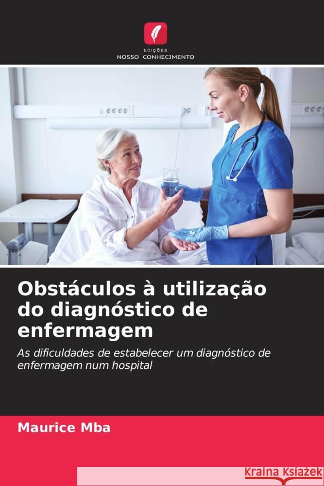 Obstáculos à utilização do diagnóstico de enfermagem Mba, Maurice 9786204397764 Edicoes Nosso Conhecimento