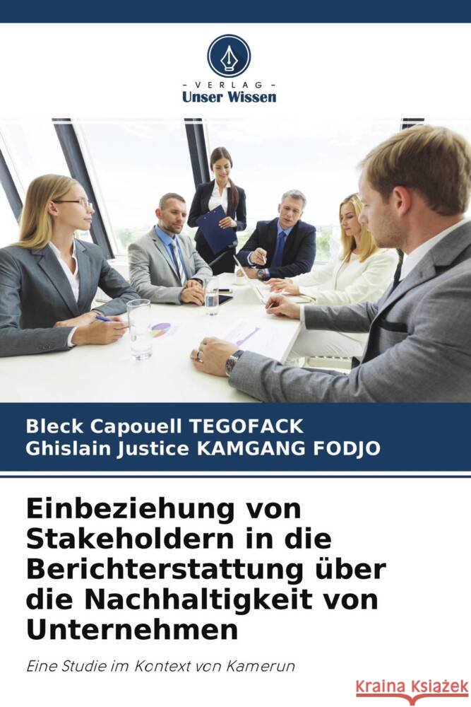 Einbeziehung von Stakeholdern in die Berichterstattung über die Nachhaltigkeit von Unternehmen TEGOFACK, Bleck Capouell, KAMGANG FODJO, Ghislain Justice 9786204397894 Verlag Unser Wissen