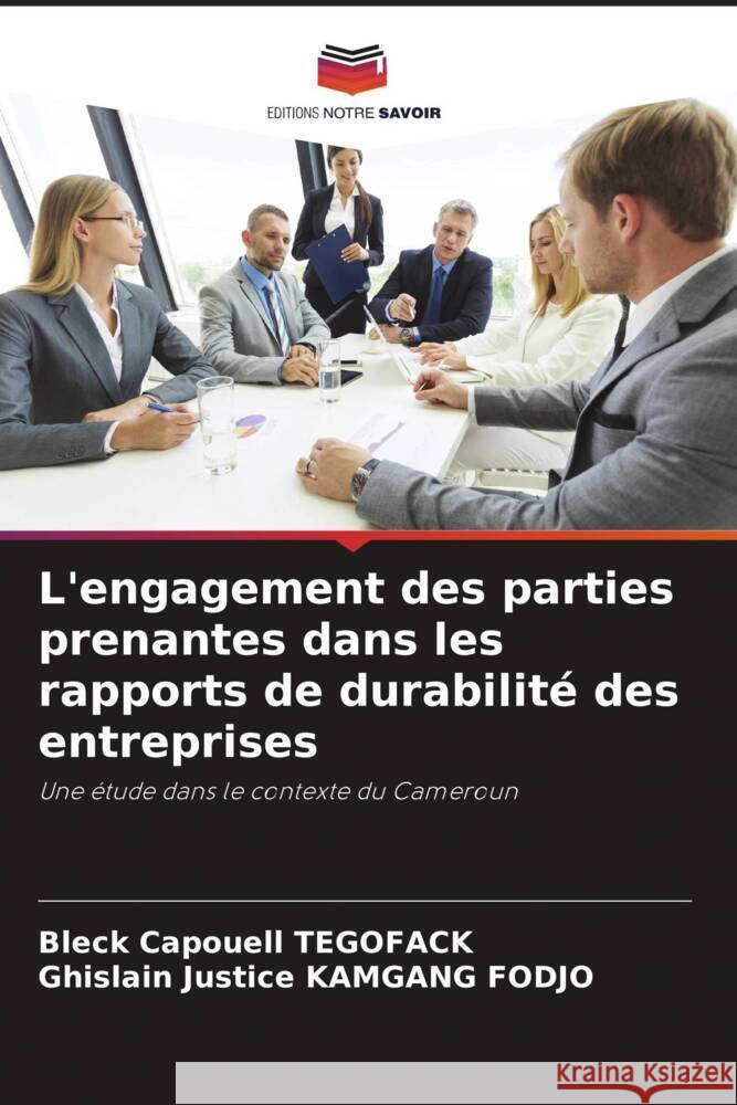 L'engagement des parties prenantes dans les rapports de durabilité des entreprises TEGOFACK, Bleck Capouell, KAMGANG FODJO, Ghislain Justice 9786204397917 Editions Notre Savoir