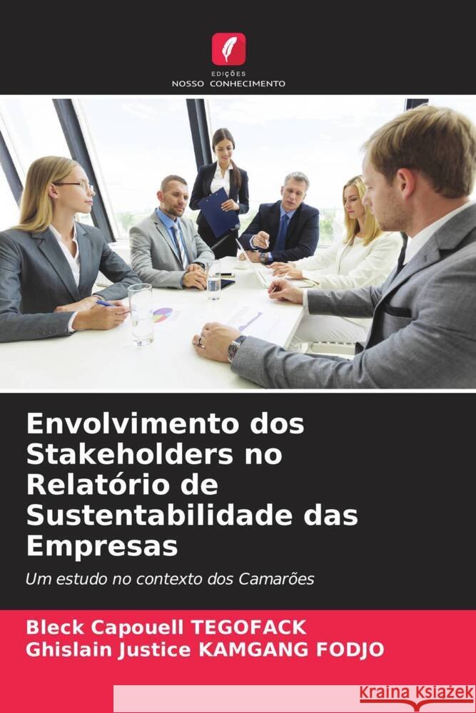Envolvimento dos Stakeholders no Relatório de Sustentabilidade das Empresas TEGOFACK, Bleck Capouell, KAMGANG FODJO, Ghislain Justice 9786204397931 Edições Nosso Conhecimento