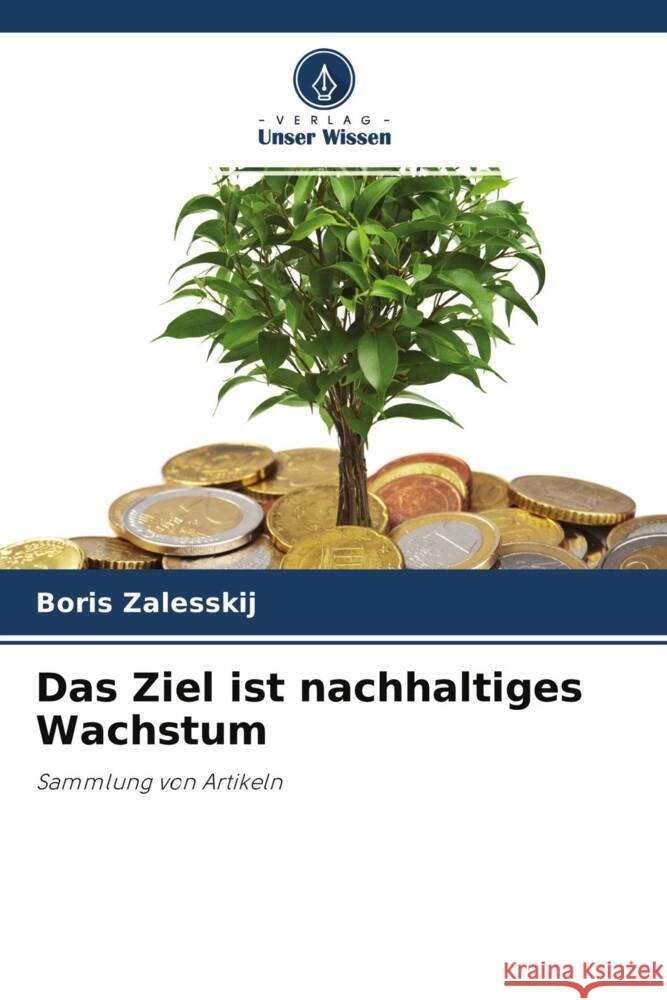 Das Ziel ist nachhaltiges Wachstum Zalesskij, Boris 9786204398013 Verlag Unser Wissen