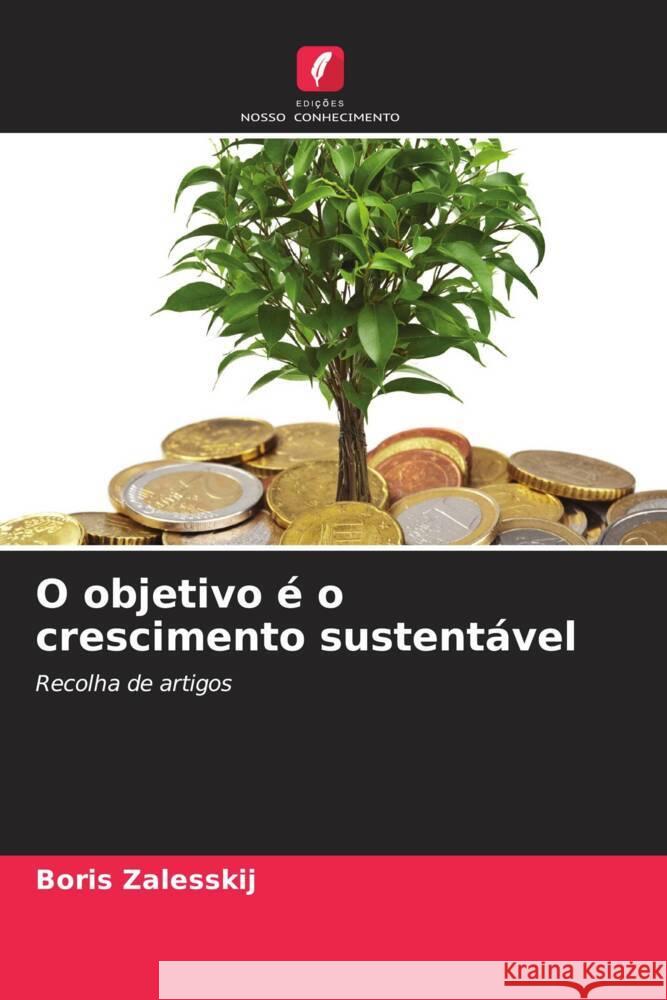 O objetivo é o crescimento sustentável Zalesskij, Boris 9786204398068 Edições Nosso Conhecimento