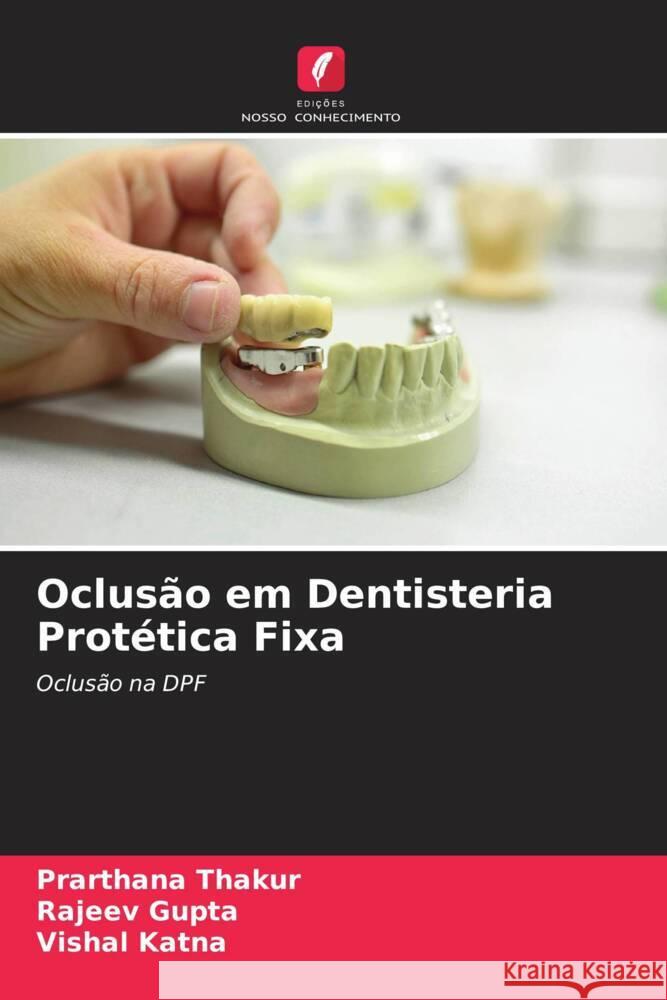 Oclusão em Dentisteria Protética Fixa Thakur, Prarthana, Gupta, Rajeev, Katna, Vishal 9786204398112