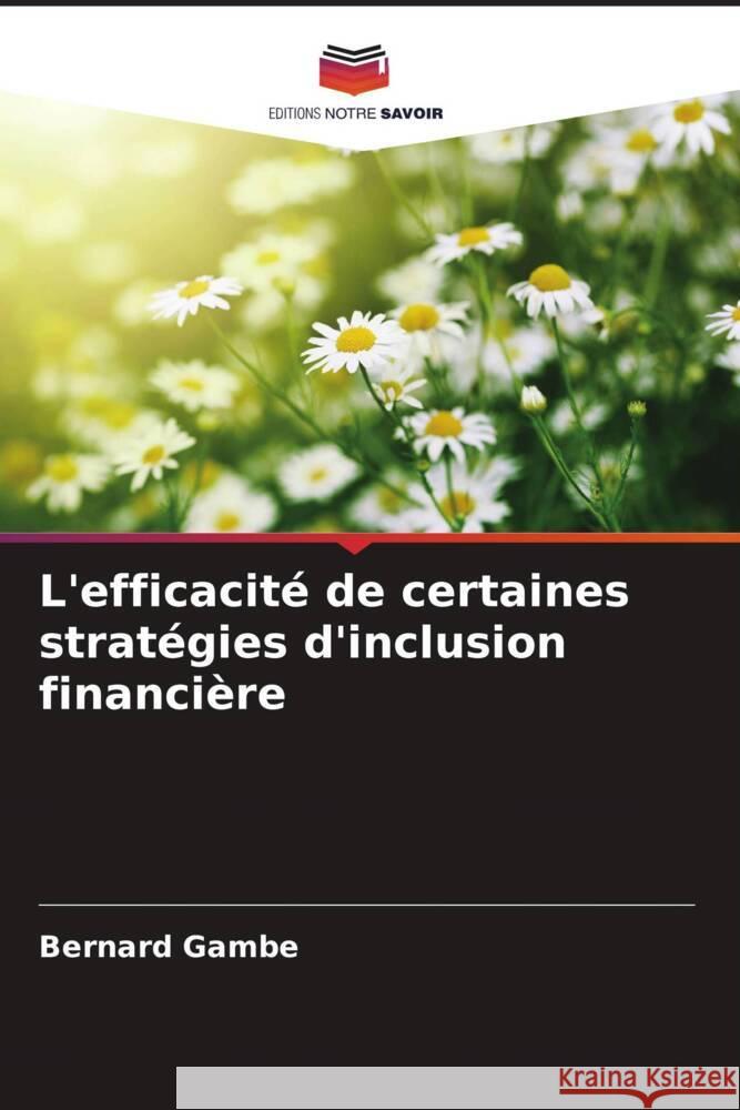 L'efficacité de certaines stratégies d'inclusion financière Gambe, Bernard 9786204398211 Editions Notre Savoir