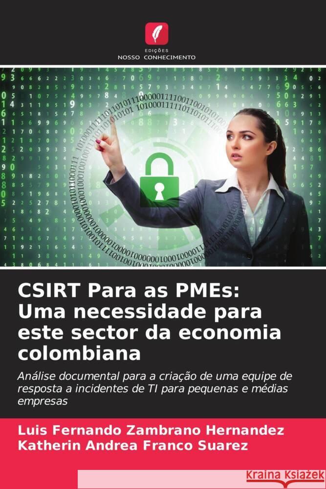 CSIRT Para as PMEs: Uma necessidade para este sector da economia colombiana Zambrano Hernandez, Luis Fernando, Franco Suarez, Katherin Andrea 9786204398402