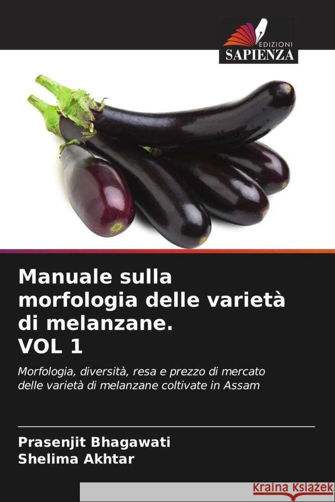 Manuale sulla morfologia delle varietà di melanzane. VOL 1 Bhagawati, Prasenjit, Akhtar, Shelima 9786204398624