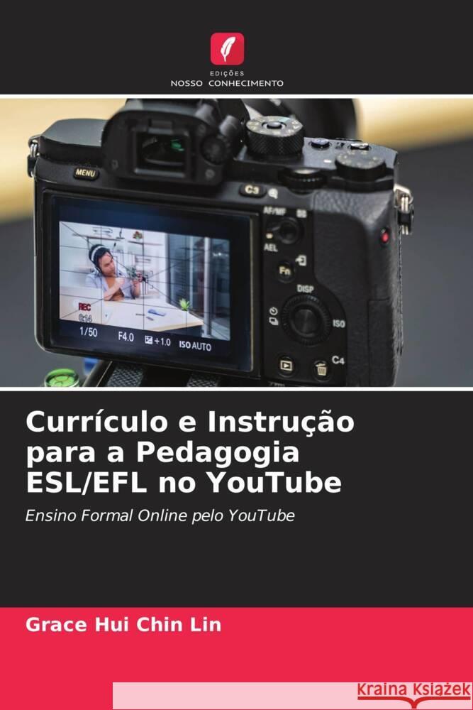 Currículo e Instrução para a Pedagogia ESL/EFL no YouTube Lin, Grace Hui Chin 9786204398709