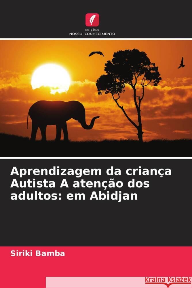 Aprendizagem da criança Autista A atenção dos adultos: em Abidjan Bamba, Siriki 9786204398754