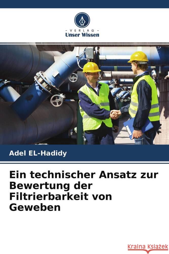 Ein technischer Ansatz zur Bewertung der Filtrierbarkeit von Geweben EL-Hadidy, Adel 9786204398839 Verlag Unser Wissen