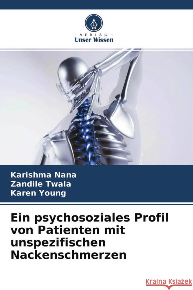 Ein psychosoziales Profil von Patienten mit unspezifischen Nackenschmerzen Nana, Karishma, Twala, Zandile, Young, Karen 9786204398952 Verlag Unser Wissen