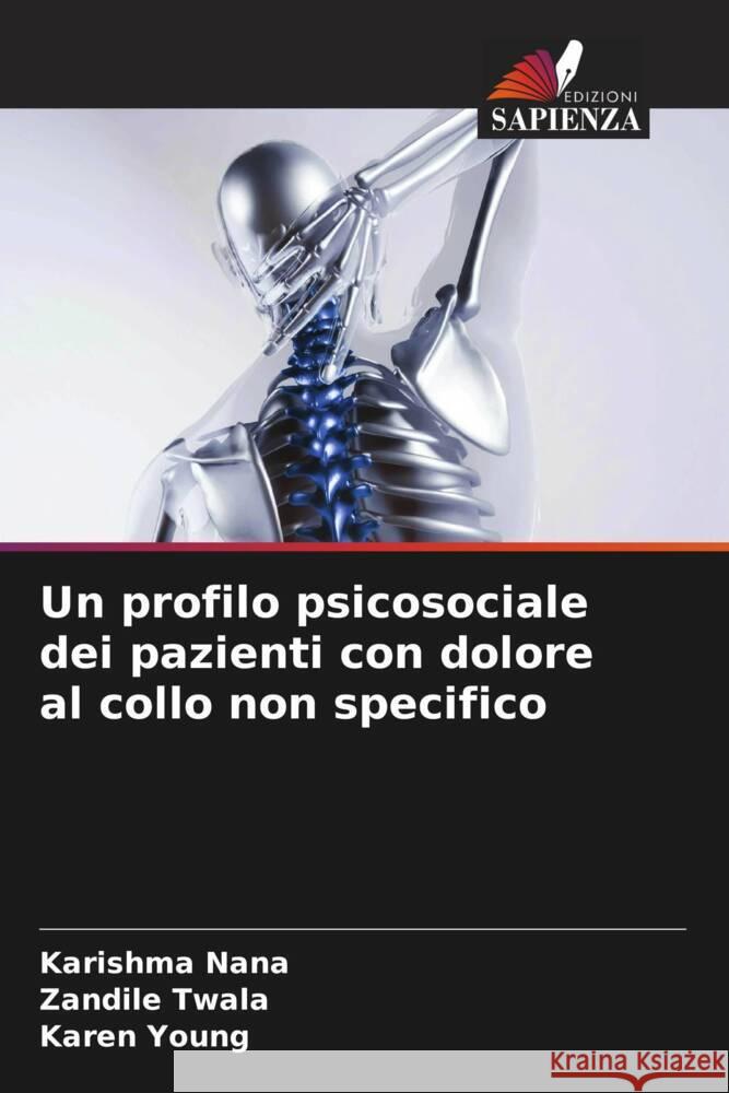 Un profilo psicosociale dei pazienti con dolore al collo non specifico Nana, Karishma, Twala, Zandile, Young, Karen 9786204398983 Edizioni Sapienza