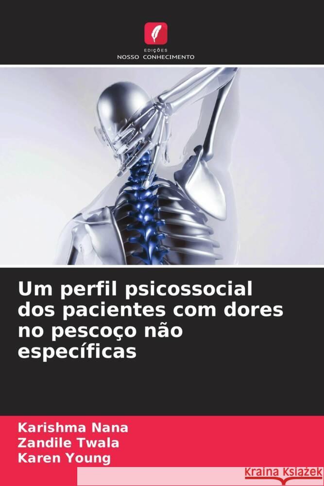 Um perfil psicossocial dos pacientes com dores no pescoço não específicas Nana, Karishma, Twala, Zandile, Young, Karen 9786204398990 Edicoes Nosso Conhecimento