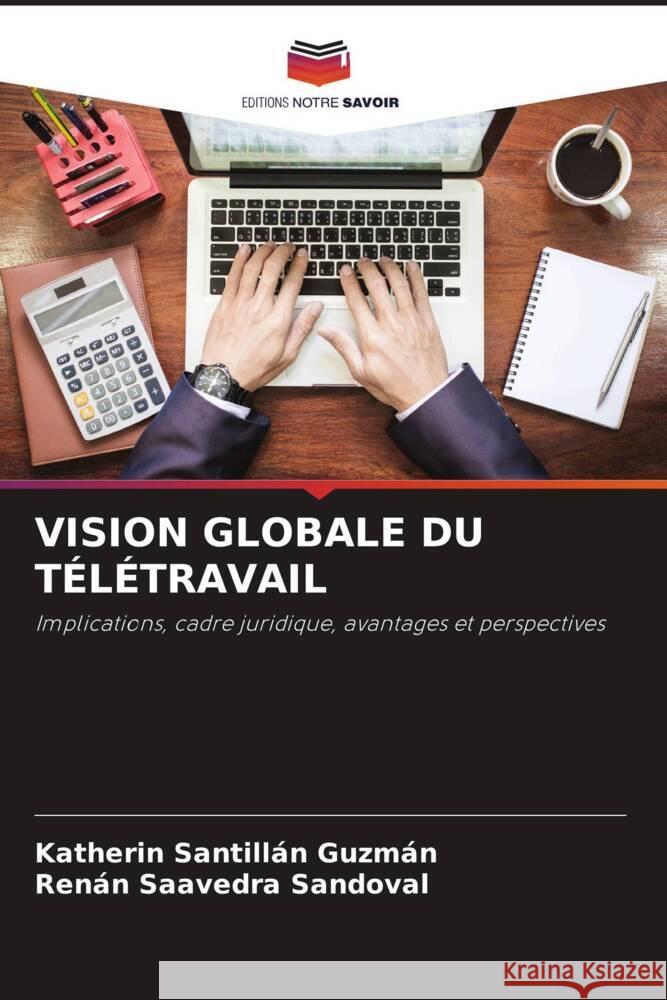 VISION GLOBALE DU TÉLÉTRAVAIL Santillán Guzmán, Katherin, Saavedra Sandoval, Renán 9786204399157 Editions Notre Savoir