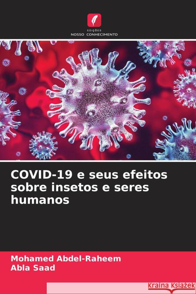 COVID-19 e seus efeitos sobre insetos e seres humanos Abdel-Raheem, Mohamed, Saad, Abla 9786204399300