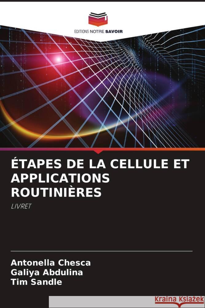 ÉTAPES DE LA CELLULE ET APPLICATIONS ROUTINIÈRES Chesca, Antonella, Abdulina, Galiya, Sandle, Tim 9786204399393 Editions Notre Savoir