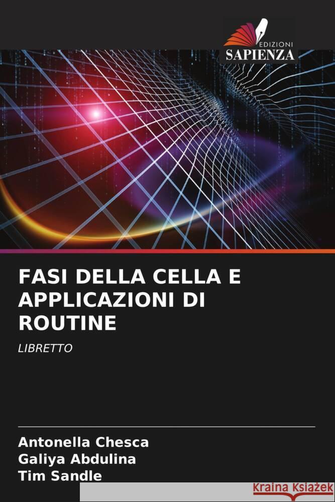 FASI DELLA CELLA E APPLICAZIONI DI ROUTINE Chesca, Antonella, Abdulina, Galiya, Sandle, Tim 9786204399409 Edizioni Sapienza