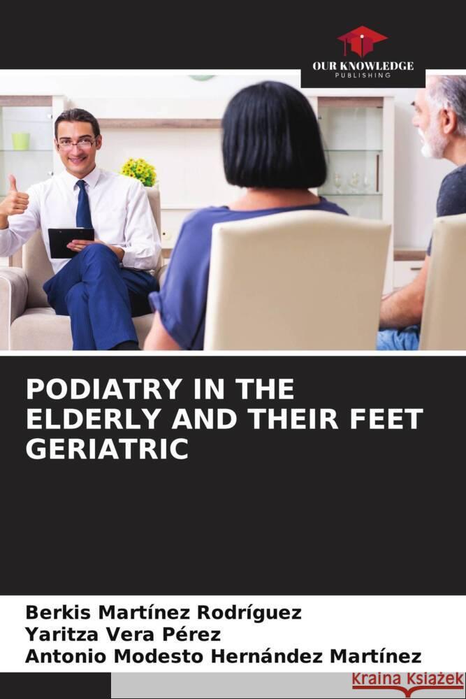 PODIATRY IN THE ELDERLY AND THEIR FEET GERIATRIC Martínez Rodríguez, Berkis, Vera Perez, Yaritza, Hernández Martínez, Antonio Modesto 9786204399447