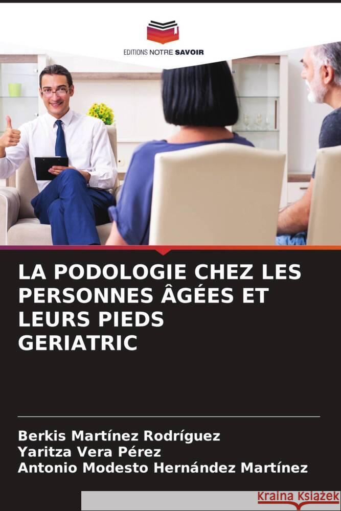 LA PODOLOGIE CHEZ LES PERSONNES ÂGÉES ET LEURS PIEDS GERIATRIC Martínez Rodríguez, Berkis, Vera Perez, Yaritza, Hernández Martínez, Antonio Modesto 9786204399454