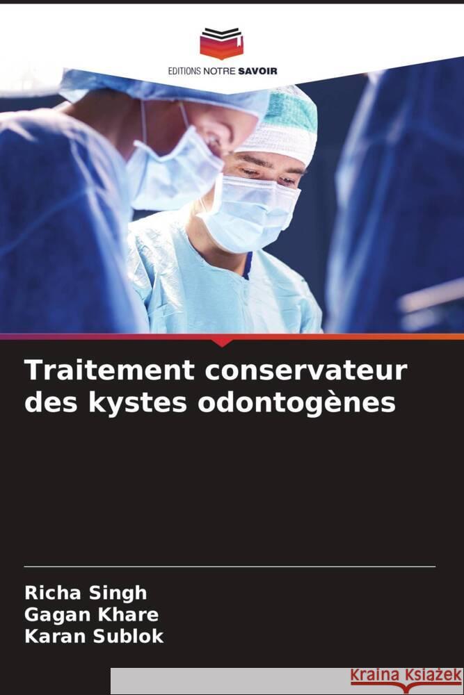 Traitement conservateur des kystes odontogènes Singh, Richa, Khare, Gagan, Sublok, Karan 9786204399508